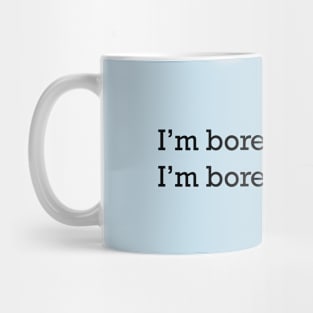 I'm bored of saying I'm bored Mug